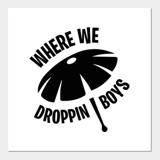 Where We Dropping Boys Where We Droppin Posters and Art Prints